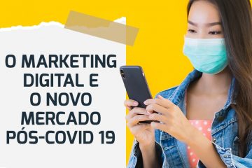 O marketing digital e o novo mercado pós-Covid 19  